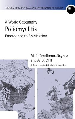 Poliomyelitis : A World Geography: Emergence to Eradication
