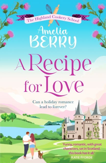 A Recipe for Love : An uplifting rags-to-riches romcom set in the Scottish Highlands