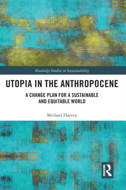 Utopia in the Anthropocene : A Change Plan for a Sustainable and Equitable World
