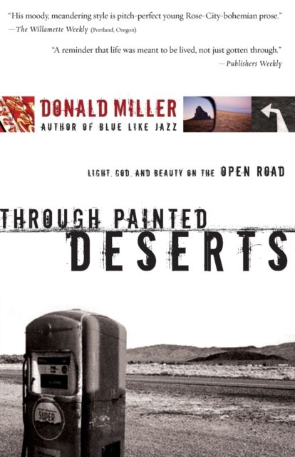 Through Painted Deserts : Light, God, and Beauty on the Open Road