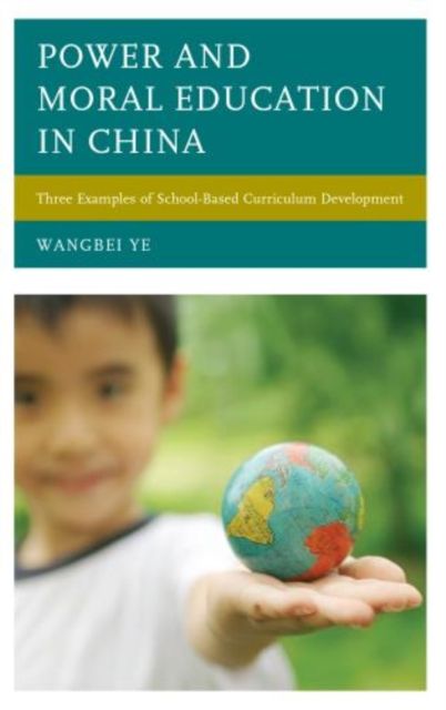 Power and Moral Education in China : Three Examples of School-Based Curriculum Development