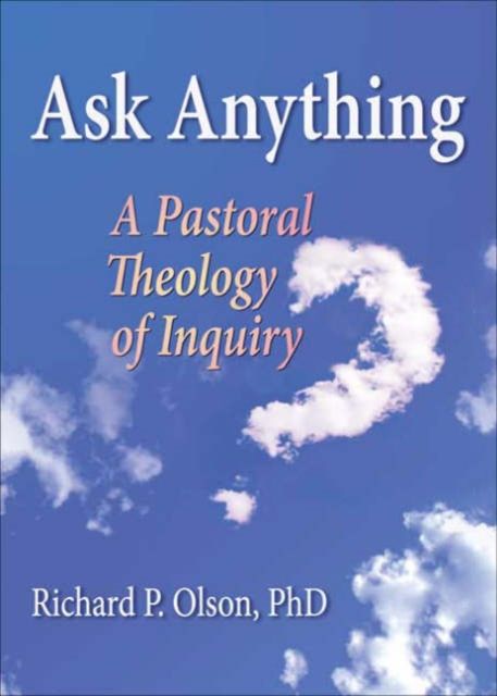 Ask Anything : A Pastoral Theology of Inquiry