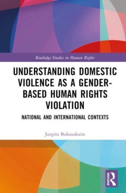 Understanding Domestic Violence as a Gender-based Human Rights Violation : National and International contexts