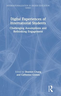 Digital Experiences of International Students : Challenging Assumptions and Rethinking Engagement