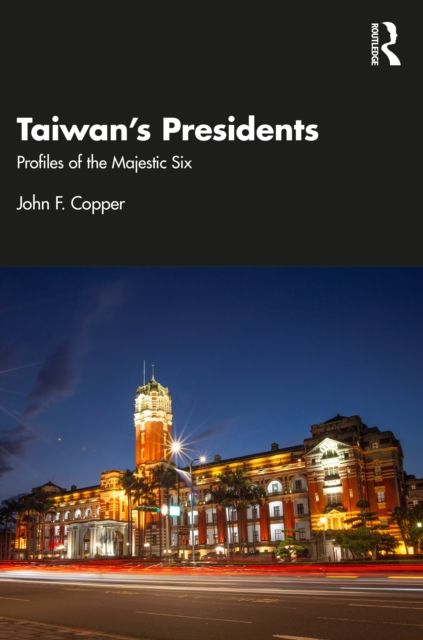 Taiwan's Presidents : Profiles of the Majestic Six