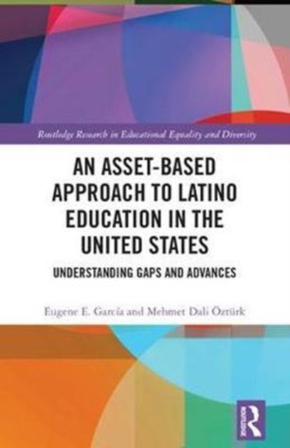 An Asset-Based Approach to Latino Education in the United States : Understanding Gaps and Advances