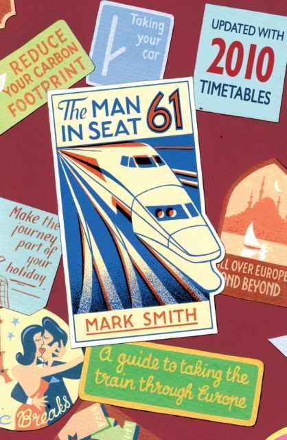 Man in Seat 61 : the essential guide to train travel across Europe from the award-winning travel website