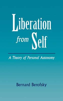 Liberation from Self : A Theory of Personal Autonomy