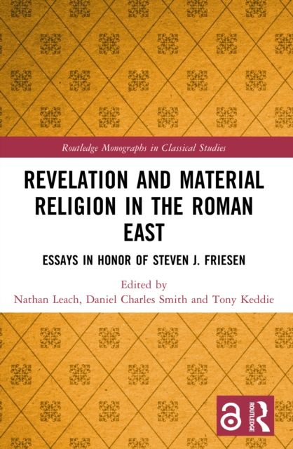 Revelation and Material Religion in the Roman East : Essays in Honor of Steven J. Friesen