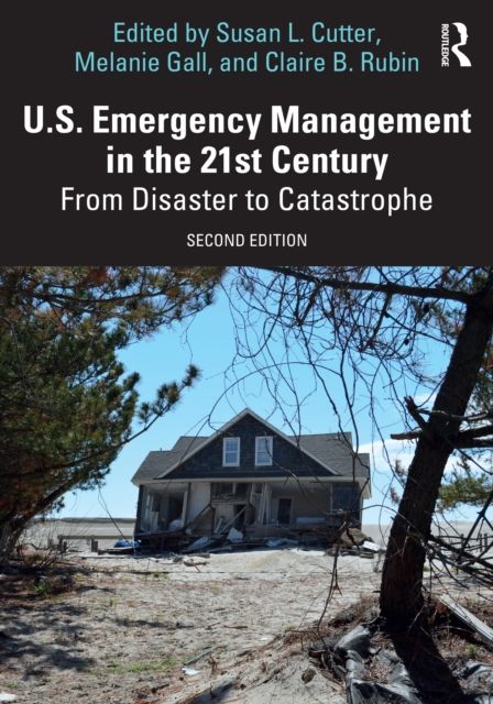 U.S. Emergency Management in the 21st Century : From Disaster to Catastrophe