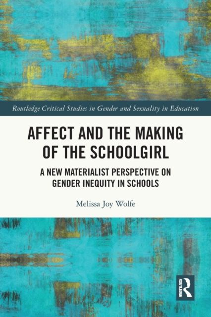 Affect and the Making of the Schoolgirl : A New Materialist Perspective on Gender Inequity in Schools