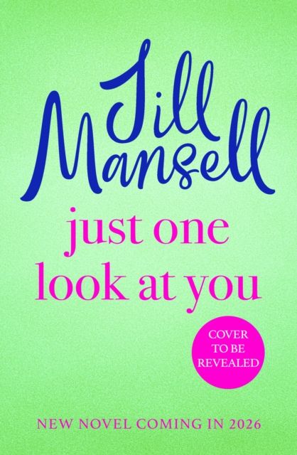 Just One Look At You : 'There is nothing like a Jill Mansell book to make the world feel better' Milly Johnson