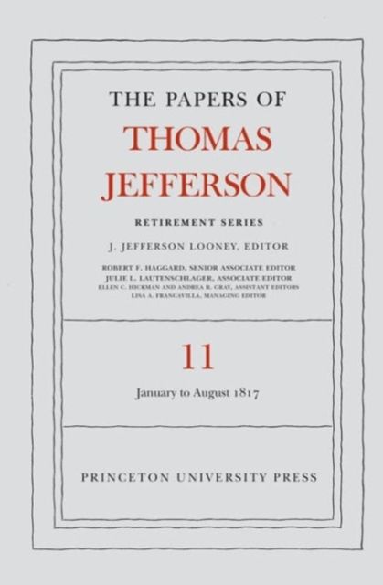 The Papers of Thomas Jefferson: Retirement Series, Volume 11 : 19 January to 31 August 1817