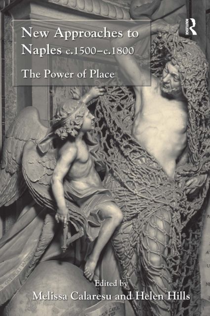 New Approaches to Naples c.1500-c.1800 : The Power of Place