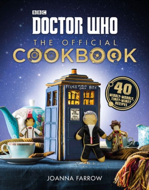 Doctor Who: The Official Cookbook : 40 Wibbly-Wobbly Timey-Wimey Recipes