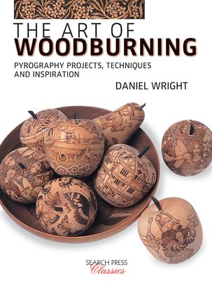 The Art of Woodburning : Pyrography Projects, Techniques and Inspiration