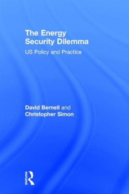 The Energy Security Dilemma : US Policy and Practice