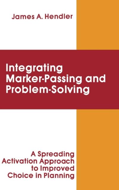integrating Marker Passing and Problem Solving : A Spreading Activation Approach To Improved Choice in Planning