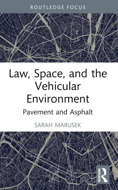 Law, Space, and the Vehicular Environment : Pavement and Asphalt
