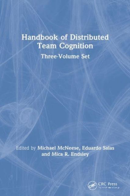 Handbook of Distributed Team Cognition : Three-Volume Set