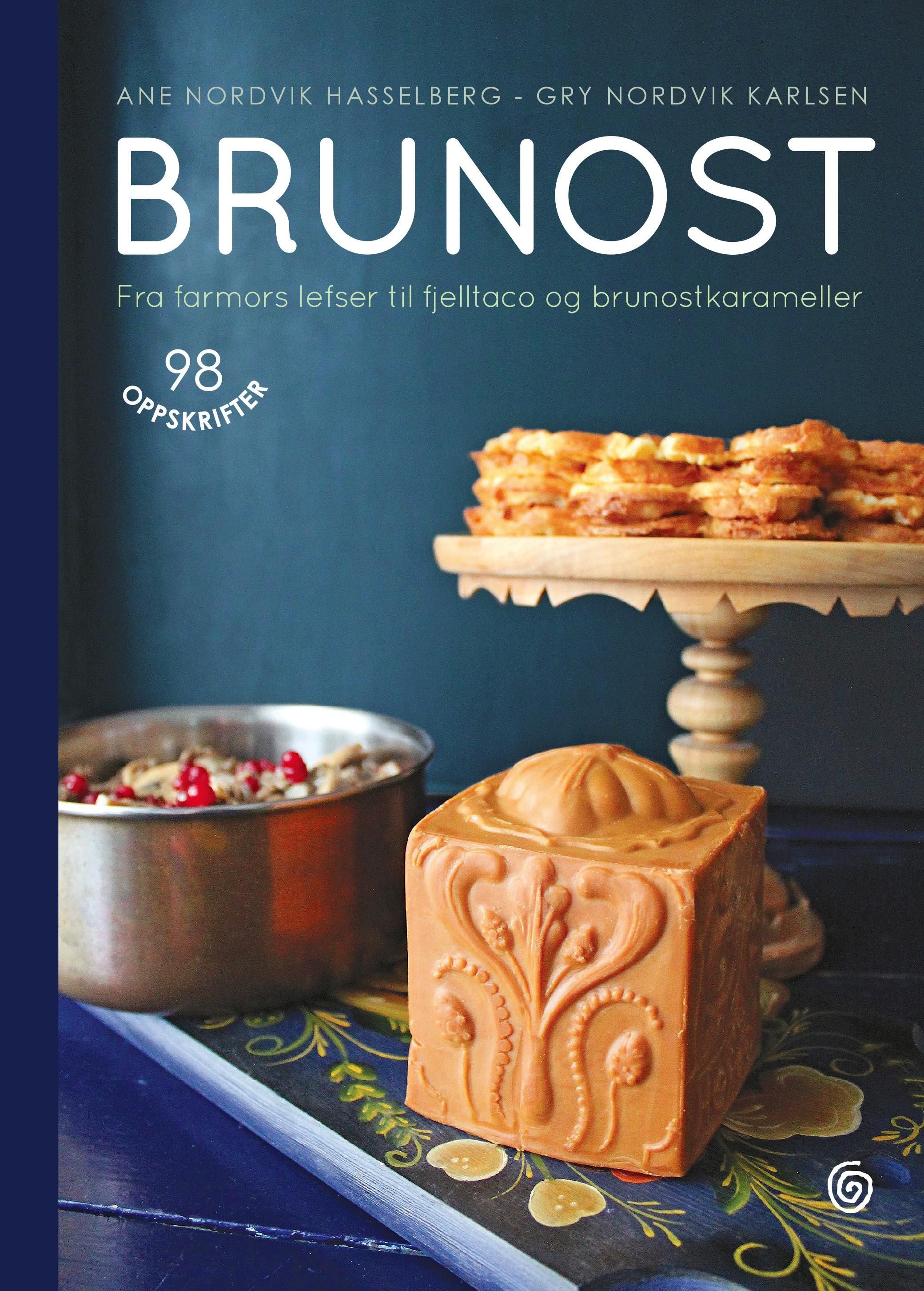 Brunost : fra farmors lefser til fjelltaco og brunostkarameller : 98 oppskrifter