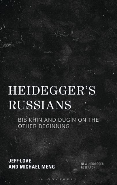 Heidegger's Russians : Bibikhin and Dugin on the Other Beginning