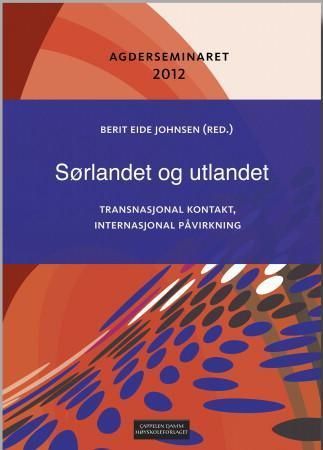 Sørlandet og utlandet : transnasjonal kontakt, internasjonal påvirkning