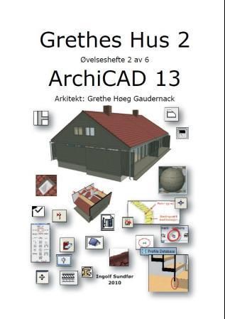 Grethes hus : ArchiCad 13. 2. Øvelseshefte 2 av 6