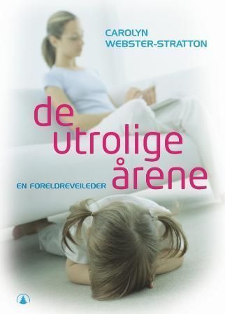 De utrolige årene : en veiledning i problemløsning for foreldre med barn i alderen 2-8 år