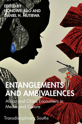 Entanglements and Ambivalences : Africa and China Encounters in Media and Culture