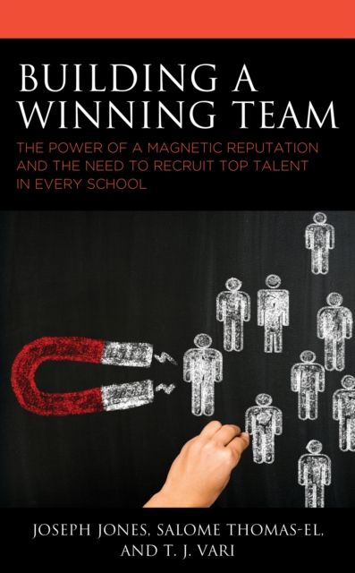 Building a Winning Team : The Power of a Magnetic Reputation and The Need to Recruit Top Talent in Every School