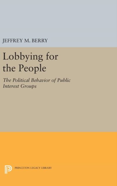 Lobbying for the People : The Political Behavior of Public Interest Groups