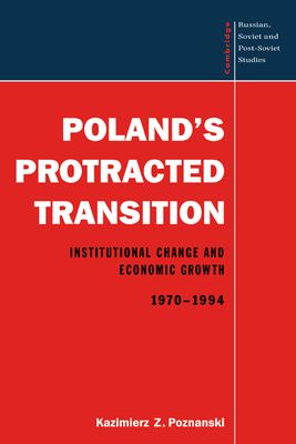 Poland's Protracted Transition : Institutional Change and Economic Growth, 1970–1994
