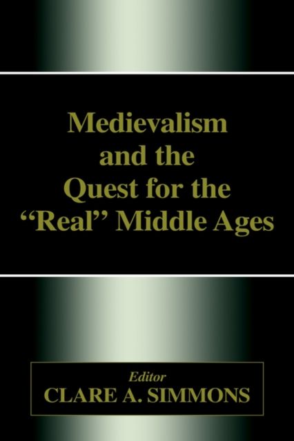 Medievalism and the Quest for the Real Middle Ages