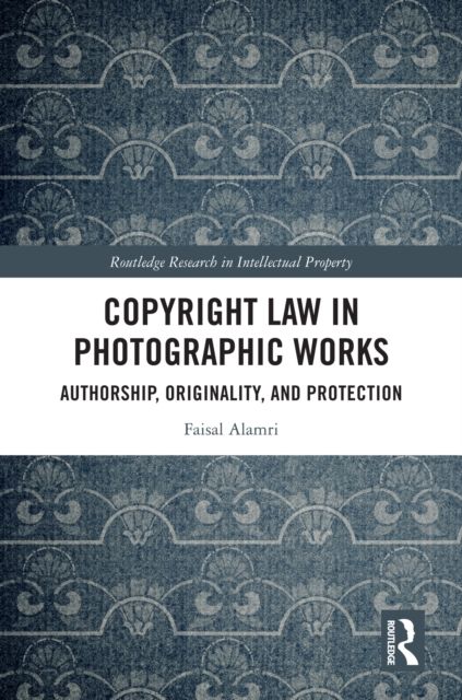 Copyright Law in Photographic Works : Authorship, Originality, and Protection