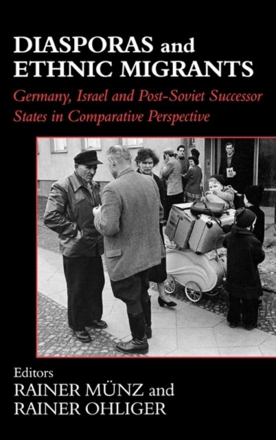 Diasporas and Ethnic Migrants : Germany, Israel and Russia in Comparative Perspective