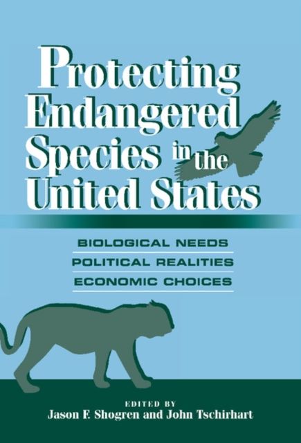 Protecting Endangered Species in the United States : Biological Needs, Political Realities, Economic Choices