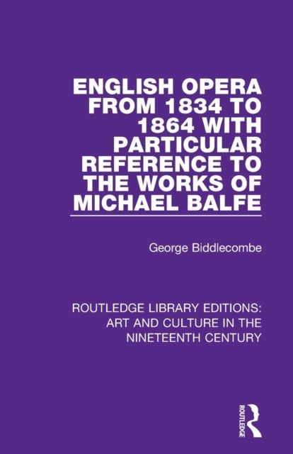 English Opera from 1834 to 1864 with Particular Reference to the Works of Michael Balfe