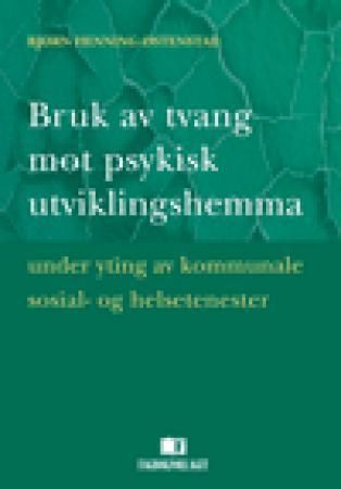 Forsidebilde av Bruk av tvang mot psykisk utviklingshemma : under yting av kommunal sosial- og helsetenester