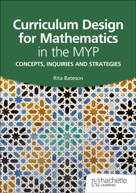 Curriculum Design for Mathematics in the MYP : Concepts, inquiries and strategies