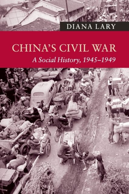 China's Civil War : A Social History, 1945–1949