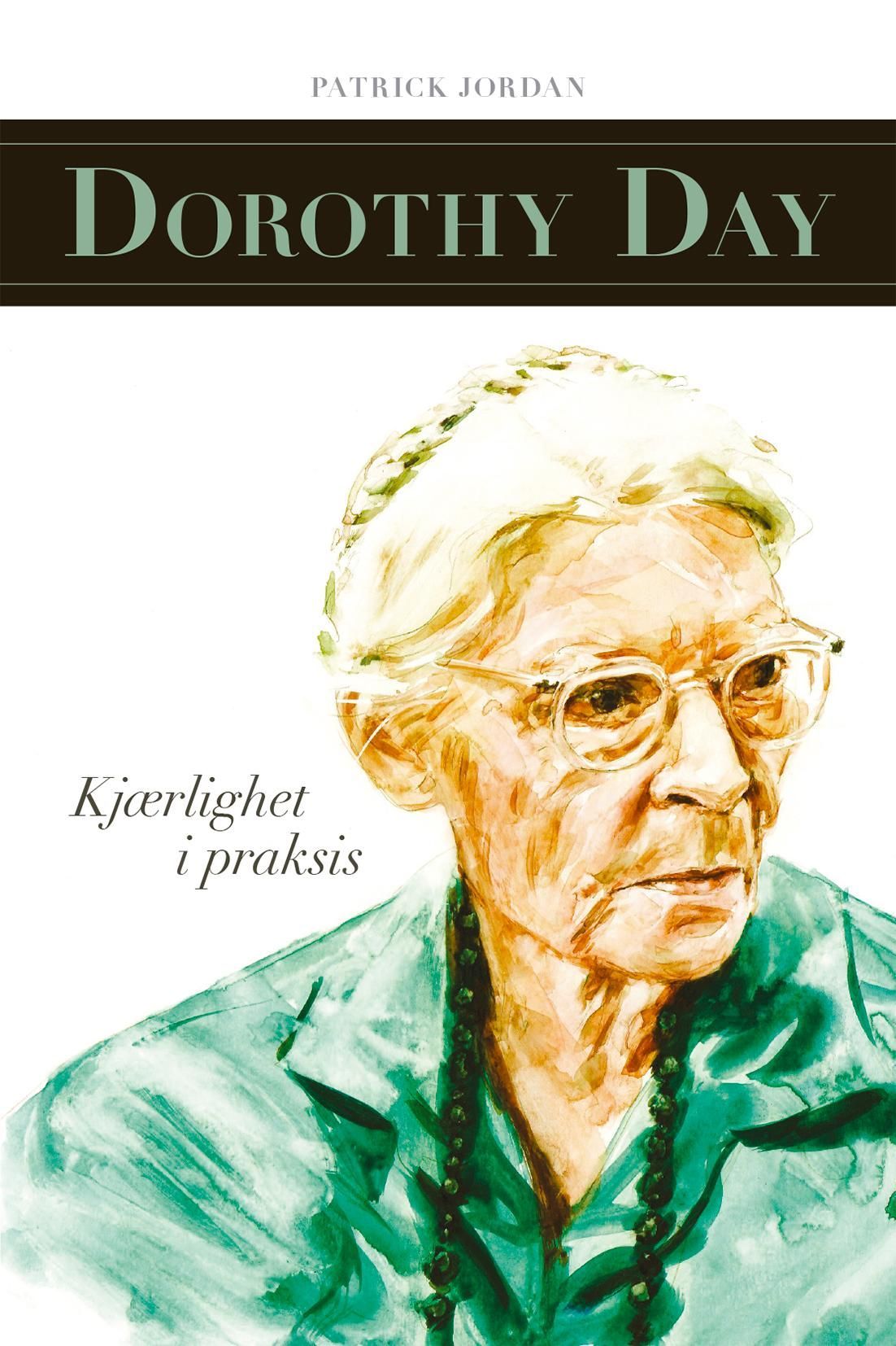 Dorothy Day : kjærlighet i praksis