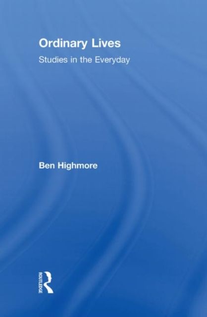 Ordinary Lives : Studies in the Everyday