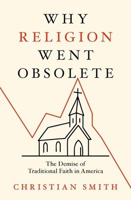 Why Religion Went Obsolete : The Demise of Traditional Faith in America