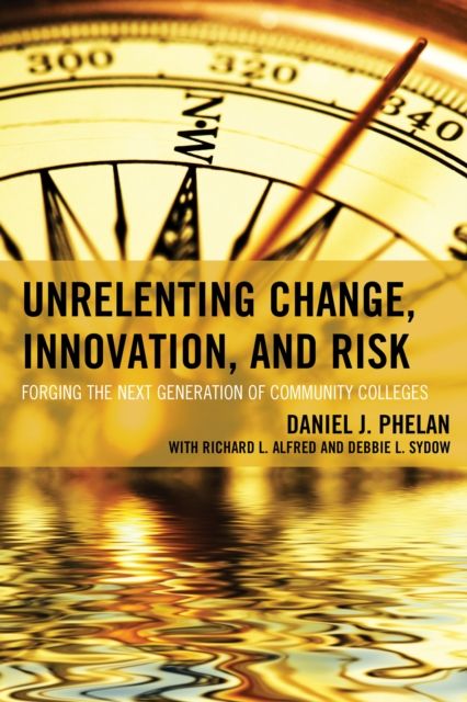 Unrelenting Change, Innovation, and Risk : Forging the Next Generation of Community Colleges