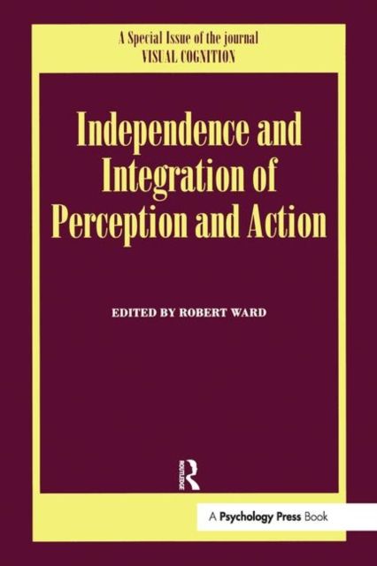 Independence and Integration of Perception and Action : A Special Issue of Visual Cognition