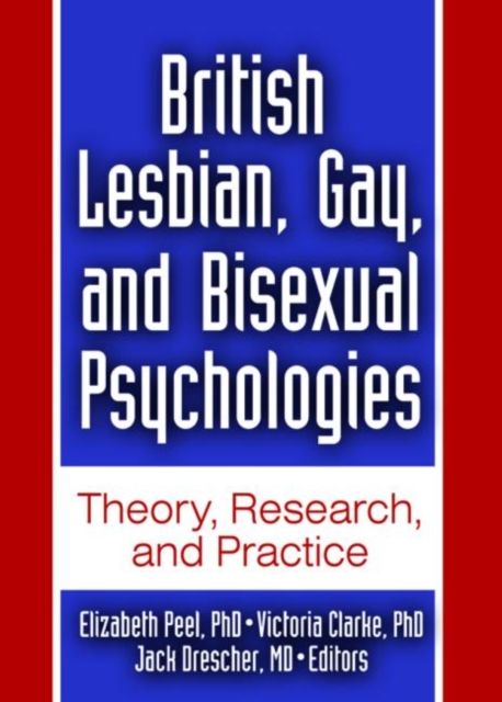 British Lesbian, Gay, and Bisexual Psychologies : Theory, Research, and Practice