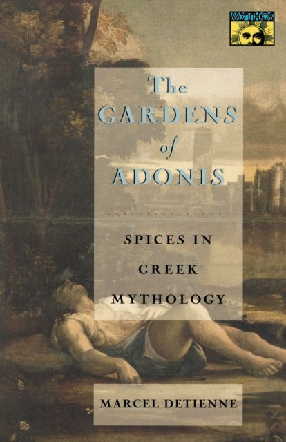 The Gardens of Adonis : Spices in Greek Mythology - Second Edition