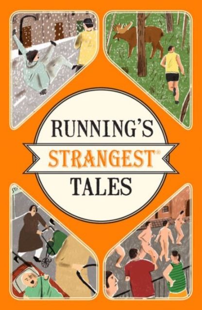 Running's Strangest Tales : Extraordinary but True Tales from Over Five Centuries of Running