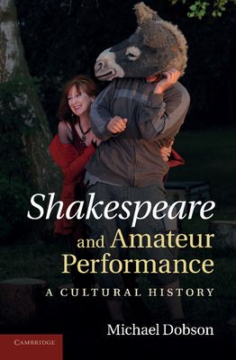 Shakespeare and Amateur Performance : A Cultural History